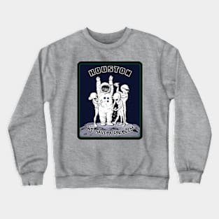 Houston we have a problem. Crewneck Sweatshirt